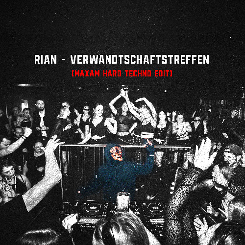 RIAN -  Verwandschaftstreffen (MAXAM Hard Techno Edit)