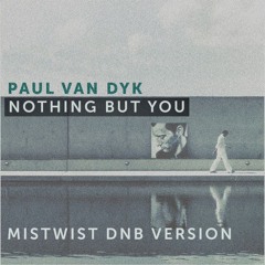 Paul Van Dyk - Nothing But You (Mistwist DNB Remix)