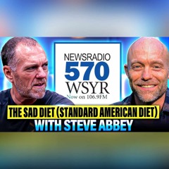 570 WSYR "YOUR HEALTH MATTERS" - Ep #27 Part 1: The SAD Diet (Standard American Diet) Steve Abbey