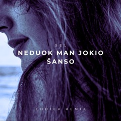 SEL - Neduok Man Jokio Šanso (EddieK Remix)