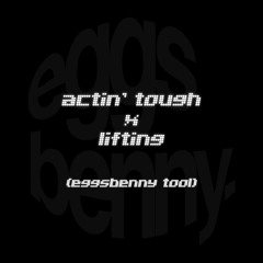 actin' tough x lifting (eggsbenny tool) FREE DL