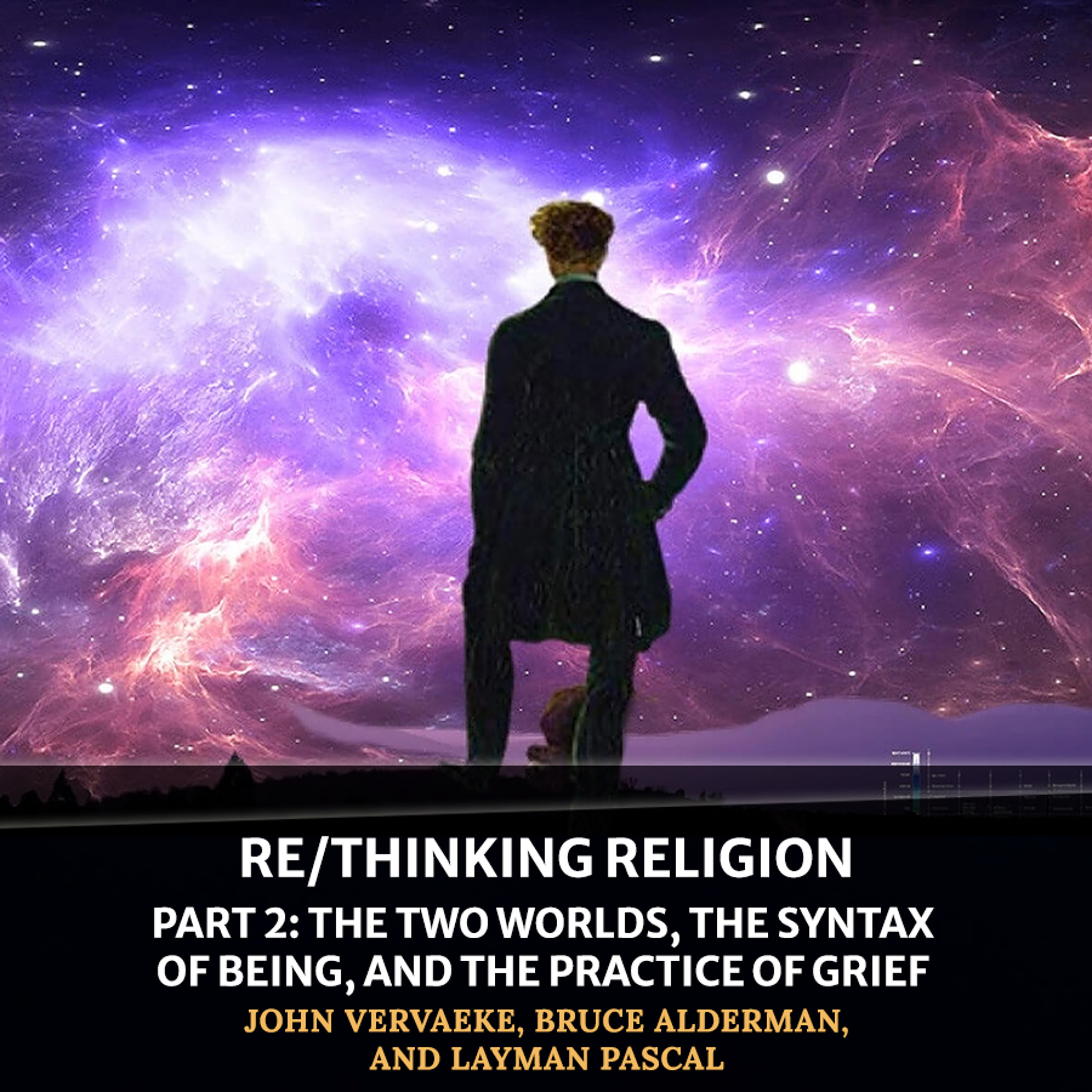 cover of episode Re/Thinking Religion — Part 2: The Two Worlds, The Syntax of Being, and the Practice of Grief