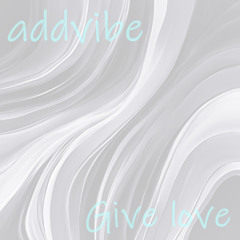 addvibe - Give love (Original mix)