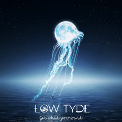 Low Tyde - Get what you want