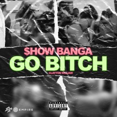 Show Banga & Clayton Willam - Go Bitch (feat. Feva)