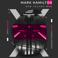 Mark Hamilton - Raw Techno Man (Chemical Dumpster Remix)