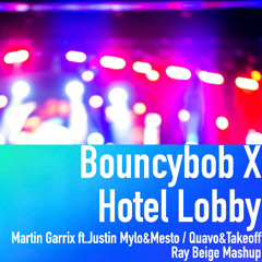 Martin Garrix - Bouncybob ft. Justin Mylo & Mesto x Quavo & Takeoff - Hotel Lobby (Ray Beige Mashup)