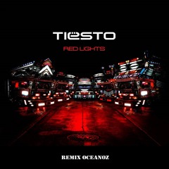 Tiesto - Red Lights (Remixed by Oceanoz)