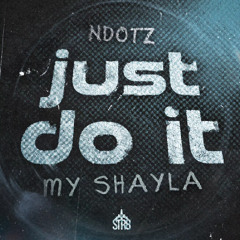 Ndotz - Just Do It (My Shayla)