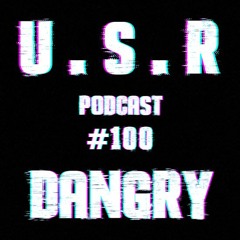 U.S.R Podcast #100 Dangry
