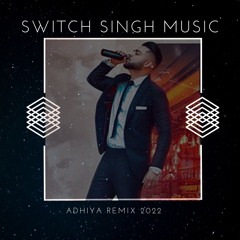 Switch Singh - Adhiya Remix 2022