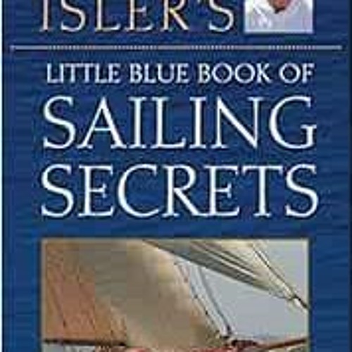 FREE PDF 📌 Peter Isler's Little Blue Book of Sailing Secrets by Peter Isler EPUB KIN