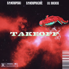 Bandupski x BandupRichie x Lil Buckss - Takeoff