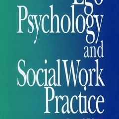 READ⚡ Ego Psychology and Social Work Practice: 2nd Edition