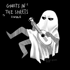 Ghosts In The Sheets