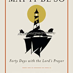 [Read] PDF 📗 May It Be So: Forty Days with the Lord's Prayer by  Justin McRoberts &