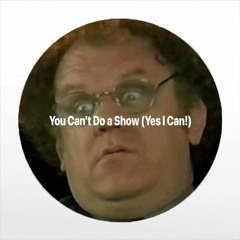 You Can't Do A Show (Yes I Can!)