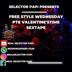 SELECTOR PAPI PRESENTS FREE STYLE WEDNESDAY PT8 2K25 (THE SEXTAPE FOR VALENTINE'STIME)