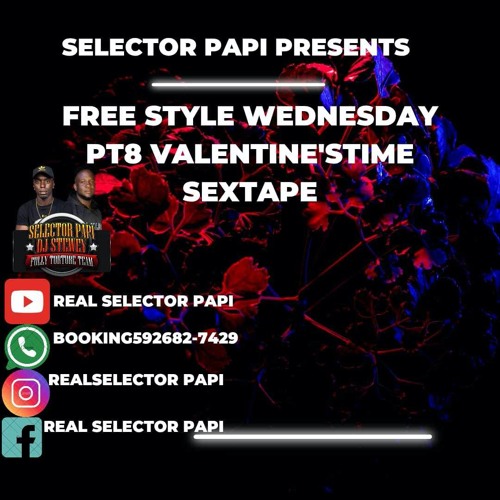 SELECTOR PAPI PRESENTS FREE STYLE WEDNESDAY PT8 2K25 (THE SEXTAPE FOR VALENTINE'STIME)
