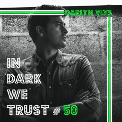 Darlyn Vlys - IN DARK WE TRUST #50