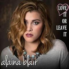 Alaina Blair - Love It Or Leave It