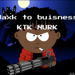 “baxk to business” -KTK NURK