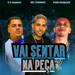 Mc Toninho , Poze Do Recife, É O Fabinho -  Vai Sentar Na Peça (DS no Beat)