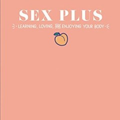 Get PDF 🗂️ Sex Plus: Learning, Loving, and Enjoying Your Body by  Laci Green [EPUB K
