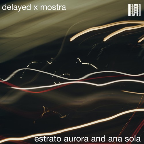 Delayed with... Estrato Aurora and Ana Sola [Delayed x Mostra]