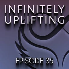 Infinitely Uplifting - Episode 35