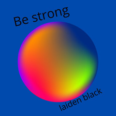 Be brave, be strong