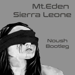 Mt. Eden - Sierra Leone (Noush Bootleg) CLICK BUY FOR FREE DL