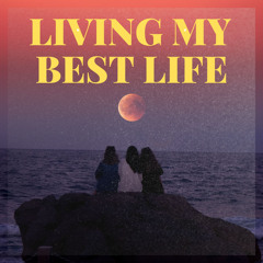 LIVING MY BEST LIFE (RADIO EDIT)