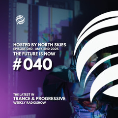 The Future Is Now Ep. 040 - TFIN [Trance & Progressive] by North Skies - 02/05/2025