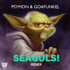 Psymon & Goafunkel - Seagulls! [Free Download]