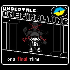 Undertale: One final time - phase 1: One Final Time V1