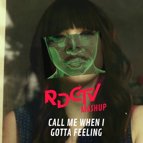 Stream Call Me When I Gotta Feeling (The Black Eyed Peas VS Carly Rae Jepsen)(RDCTV Mashup) by