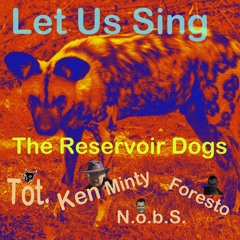 The Reservoir Dogs - Let Us Sing