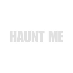 HAUNT ME