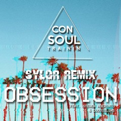 Consoul Trainin - Obsession (Sylor Remix)