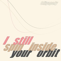 I Still Spin Inside Your Orbit