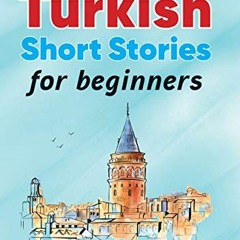 [GET] KINDLE 📜 Turkish Short Stories for Beginners: Perfect for self-study or use in