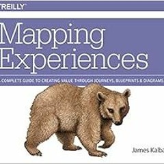 Access [PDF EBOOK EPUB KINDLE] Mapping Experiences: A Complete Guide to Creating Valu