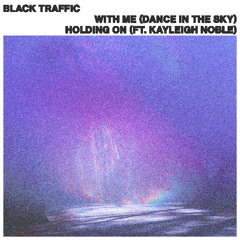 Black Traffic - Holding On (Ft. Kayleigh Noble)