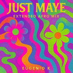 Just Maye (Eugenio.K Extended Afro Mix) OUT NOW!