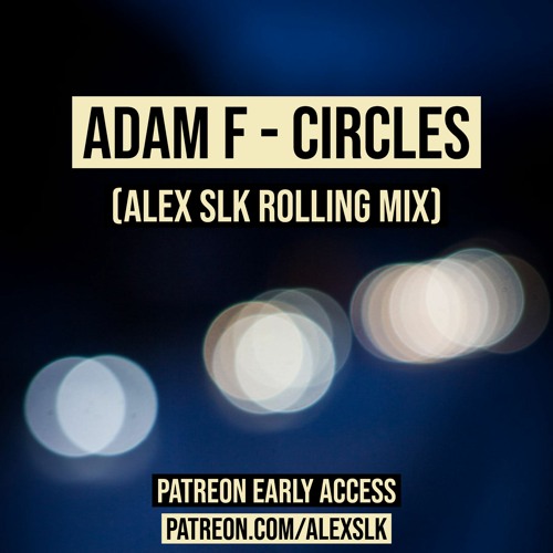 Stream ADAM F - CIRCLES (ALEX SLK ROLLING MIX) by Alex SLK | Listen ...