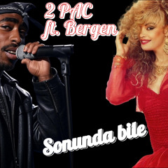 2pac ft Bergen (Sonunda Bile)