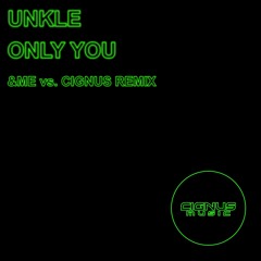 Unkle - Only You (&ME vs. Cignus Remix)