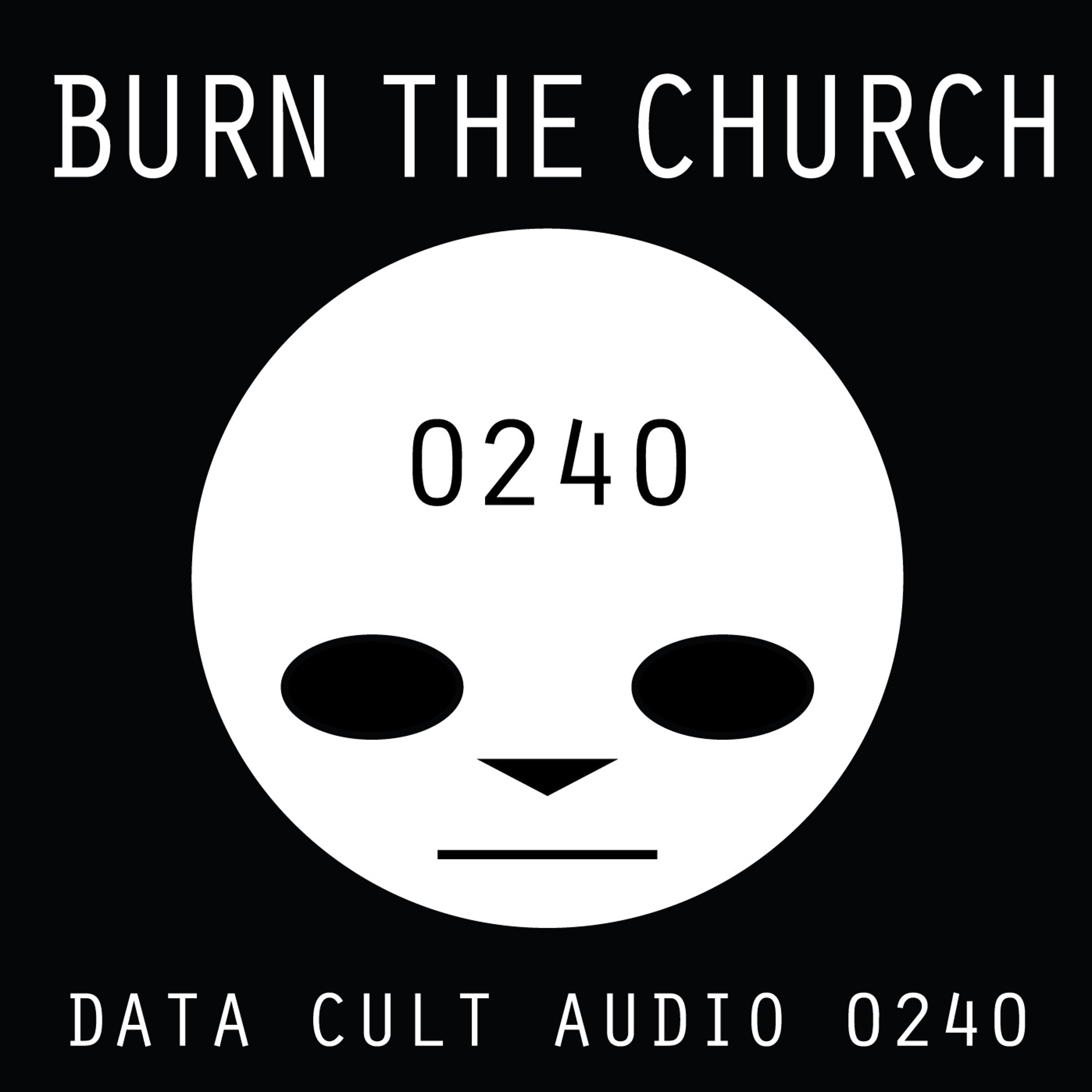 Data Cult Audio 0240 - Burn The Church