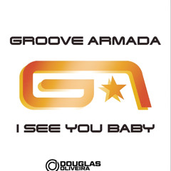 Groove Armada - I See You Baby ft. Gramma Funk (Douglas Oliveira Remix)